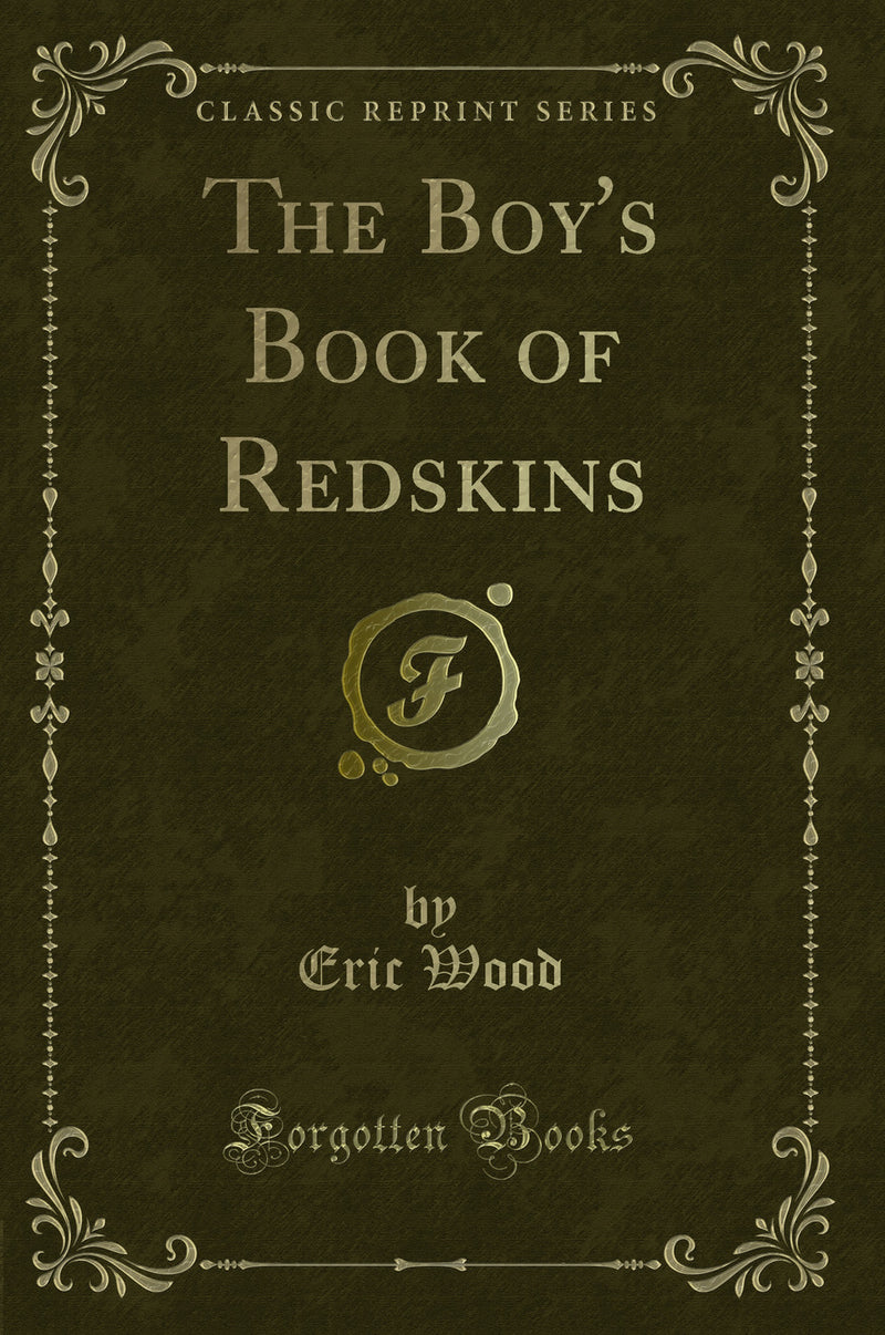 The Boy''s Book of Redskins (Classic Reprint)