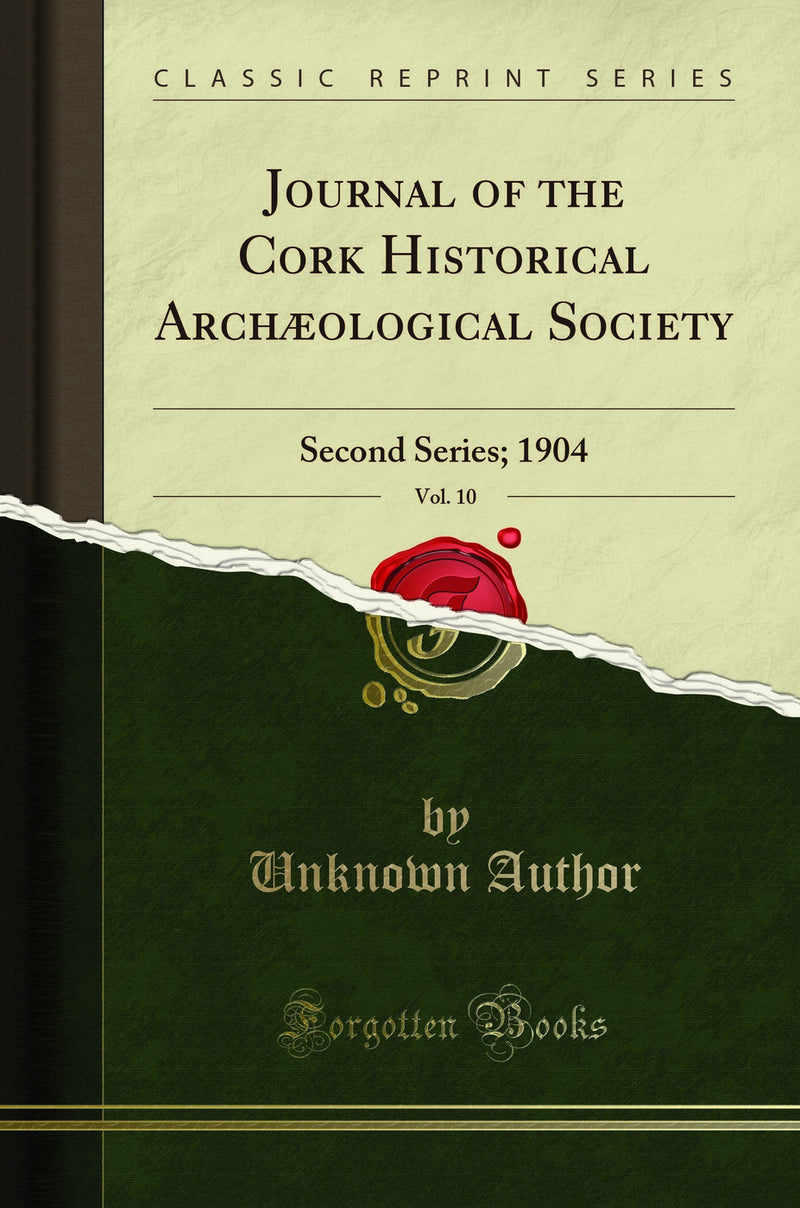 Journal of the Cork Historical Archæological Society, Vol. 10: Second Series; 1904 (Classic Reprint)