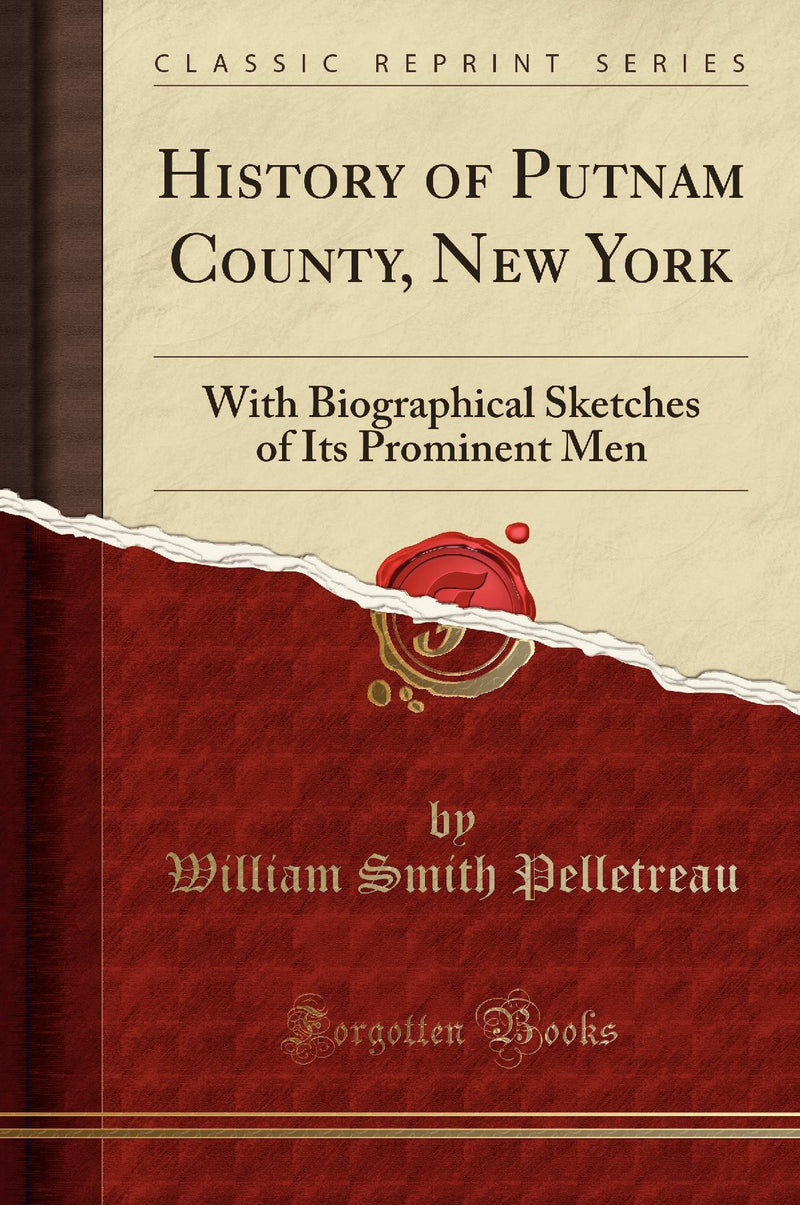 History of Putnam County, New York: With Biographical Sketches of Its Prominent Men (Classic Reprint)