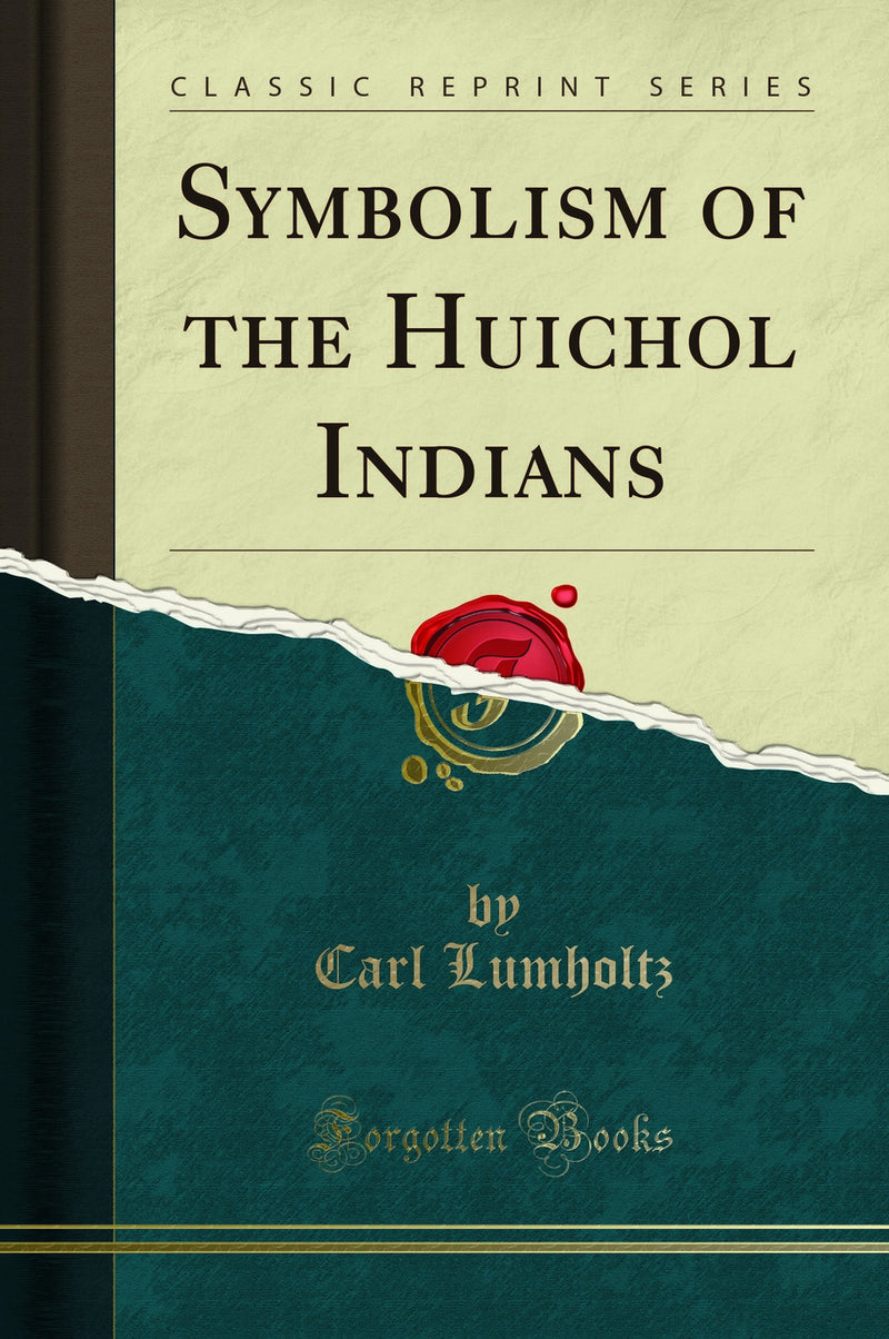 Symbolism of the Huichol Indians (Classic Reprint)