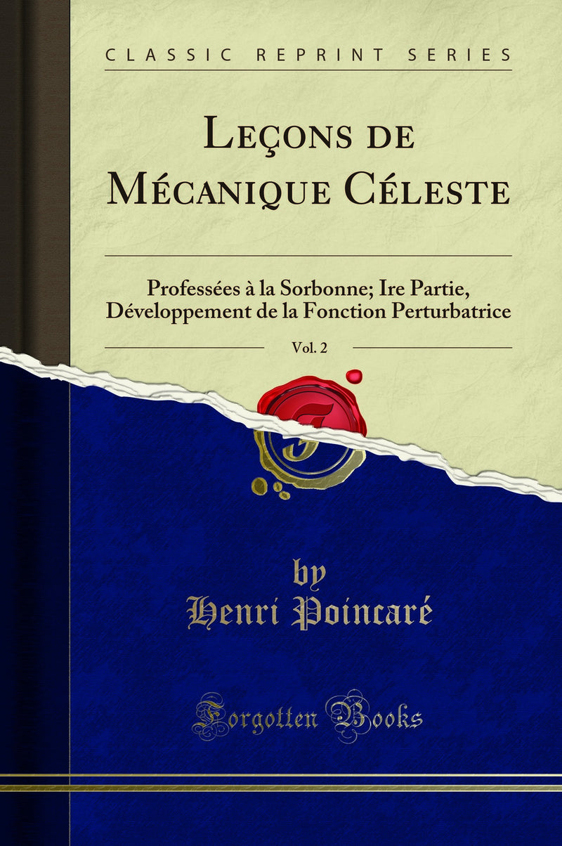 Leçons de Mécanique Céleste, Vol. 2: Professées à la Sorbonne; Ire Partie, Développement de la Fonction Perturbatrice (Classic Reprint)