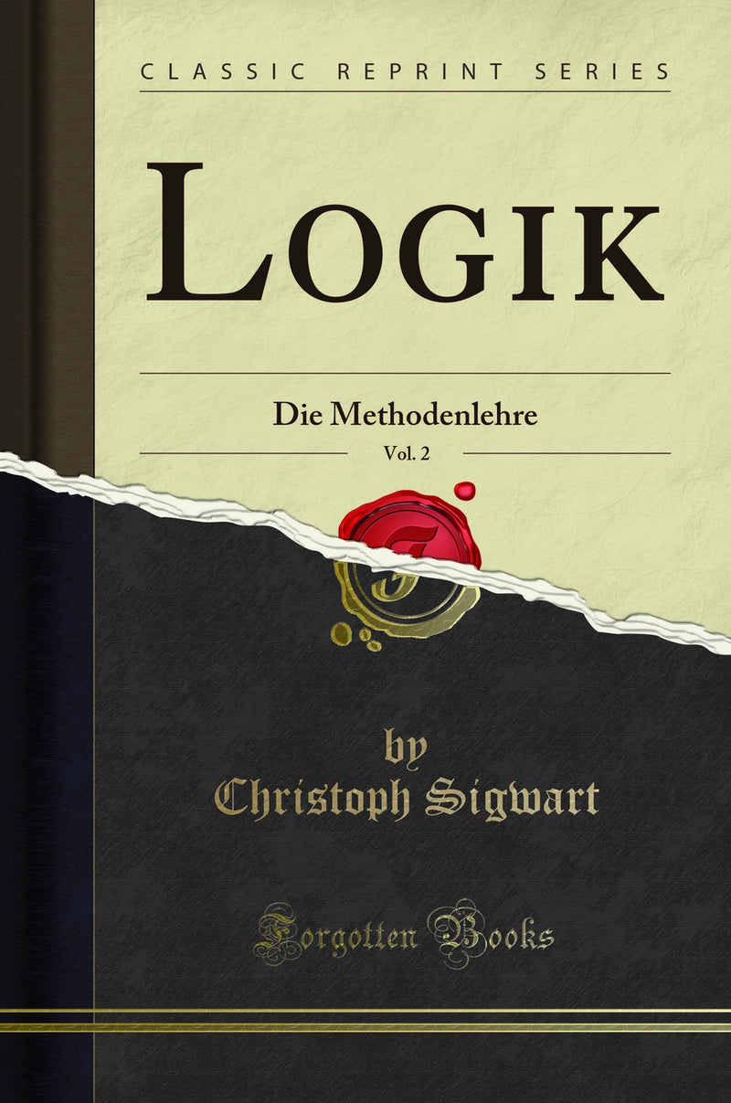 Logik, Vol. 2: Die Methodenlehre (Classic Reprint)