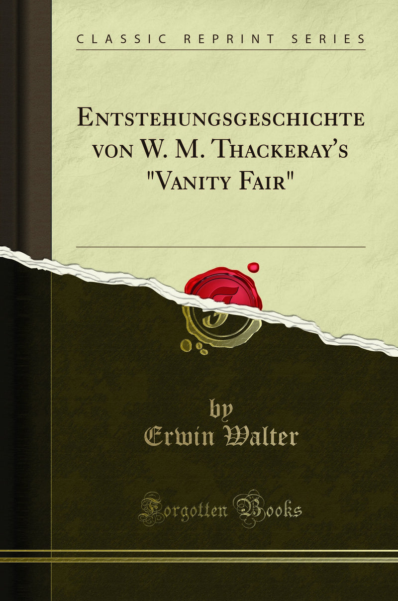 "Entstehungsgeschichte von W. M. Thackeray''s "Vanity Fair" (Classic Reprint)"