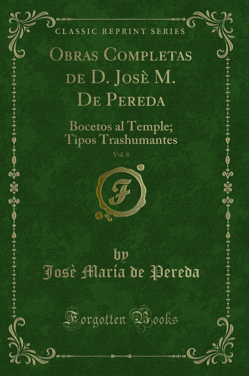 Obras Completas de D. Josè M. De Pereda, Vol. 8: Bocetos al Temple; Tipos Trashumantes (Classic Reprint)