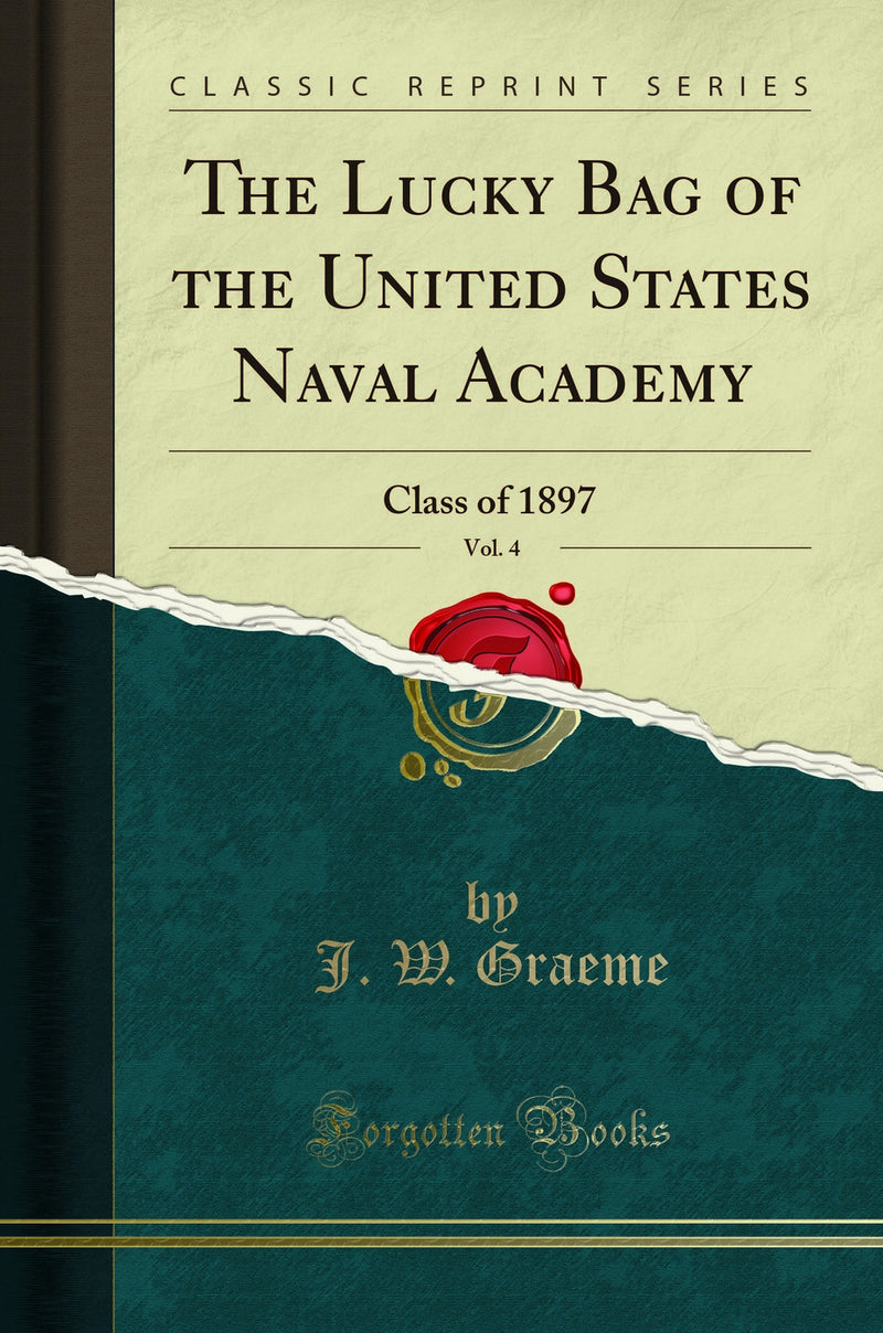 The Lucky Bag of the United States Naval Academy, Vol. 4: Class of 1897 (Classic Reprint)