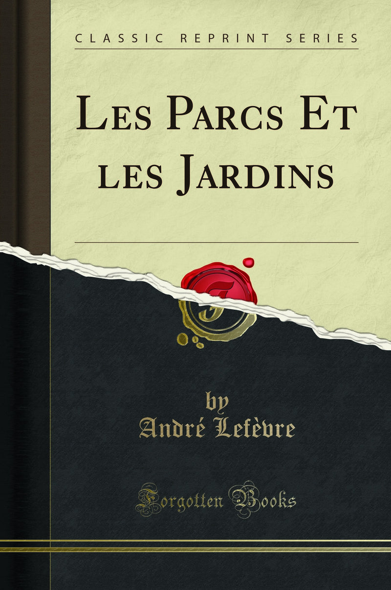 Les Parcs Et les Jardins (Classic Reprint)