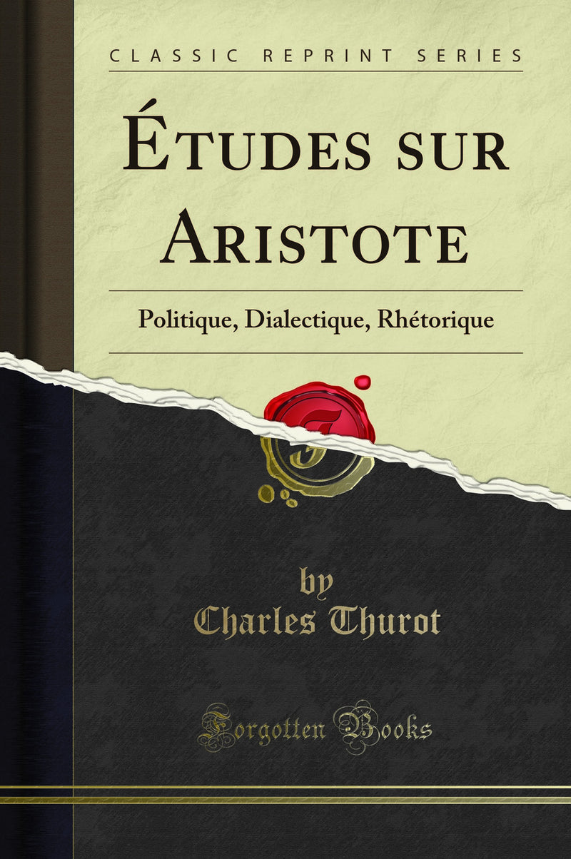 Études sur Aristote: Politique, Dialectique, Rhétorique (Classic Reprint)