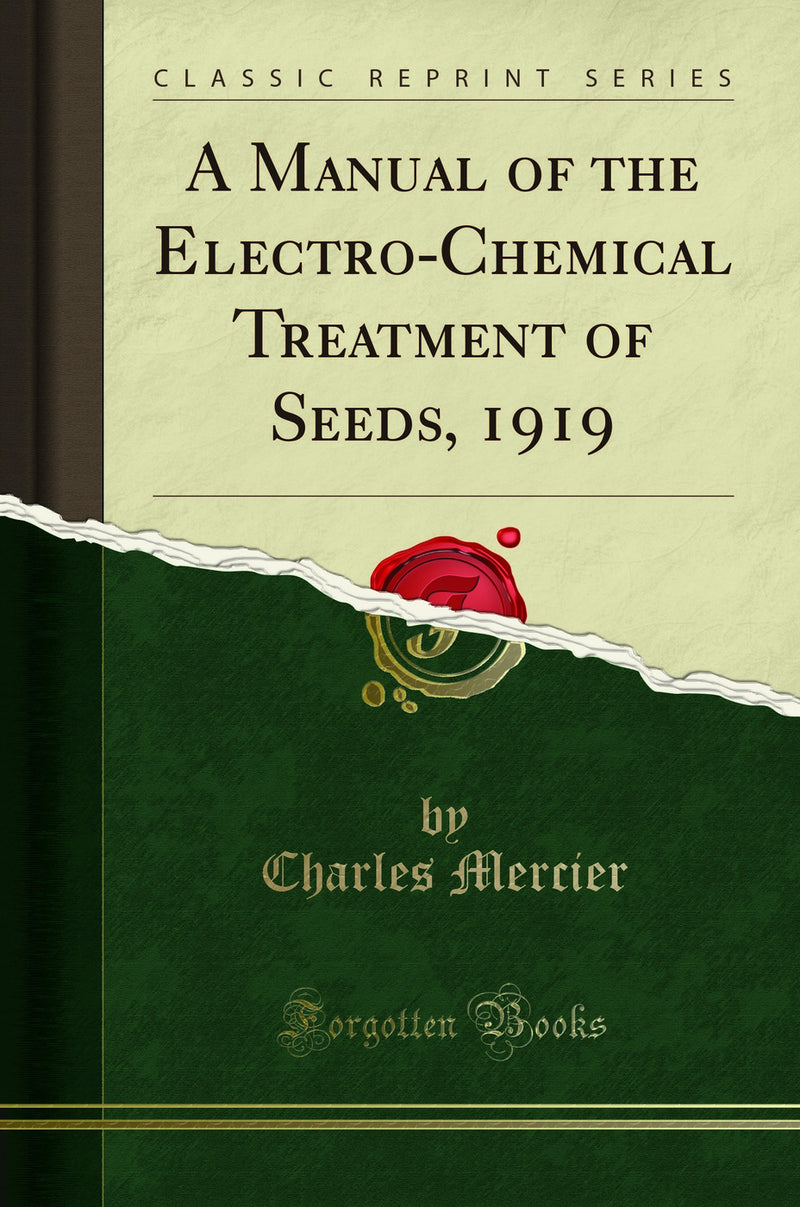 A Manual of the Electro-Chemical Treatment of Seeds, 1919 (Classic Reprint)