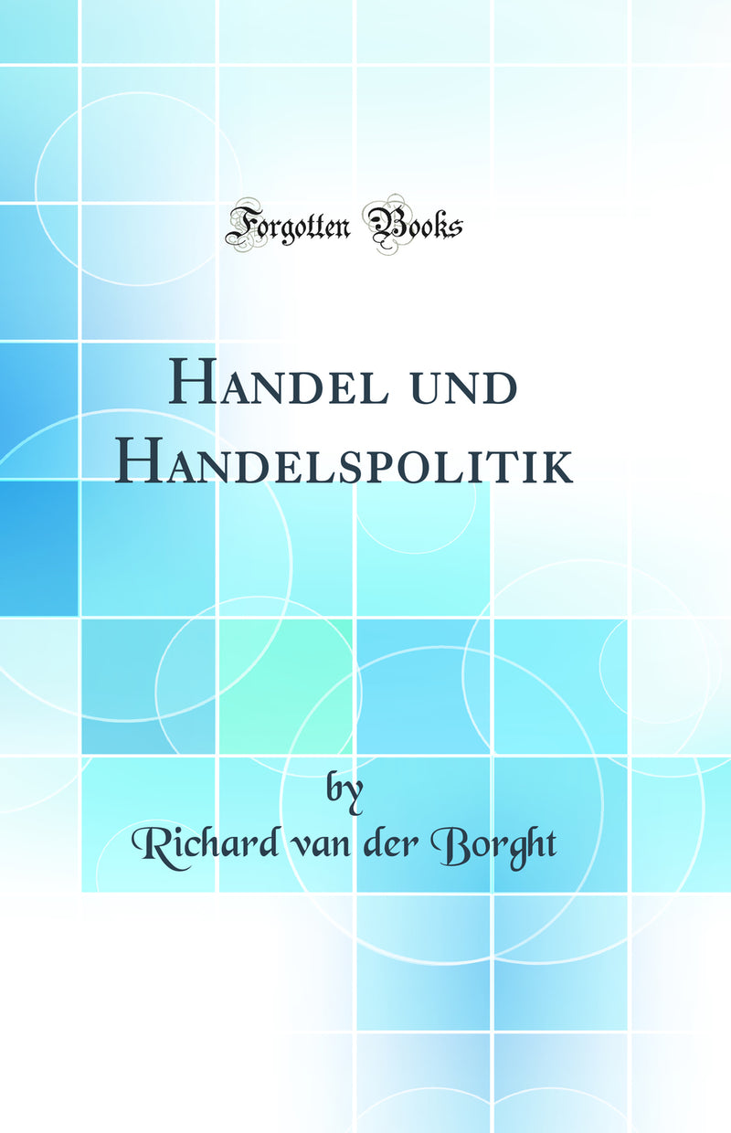 Handel und Handelspolitik (Classic Reprint)