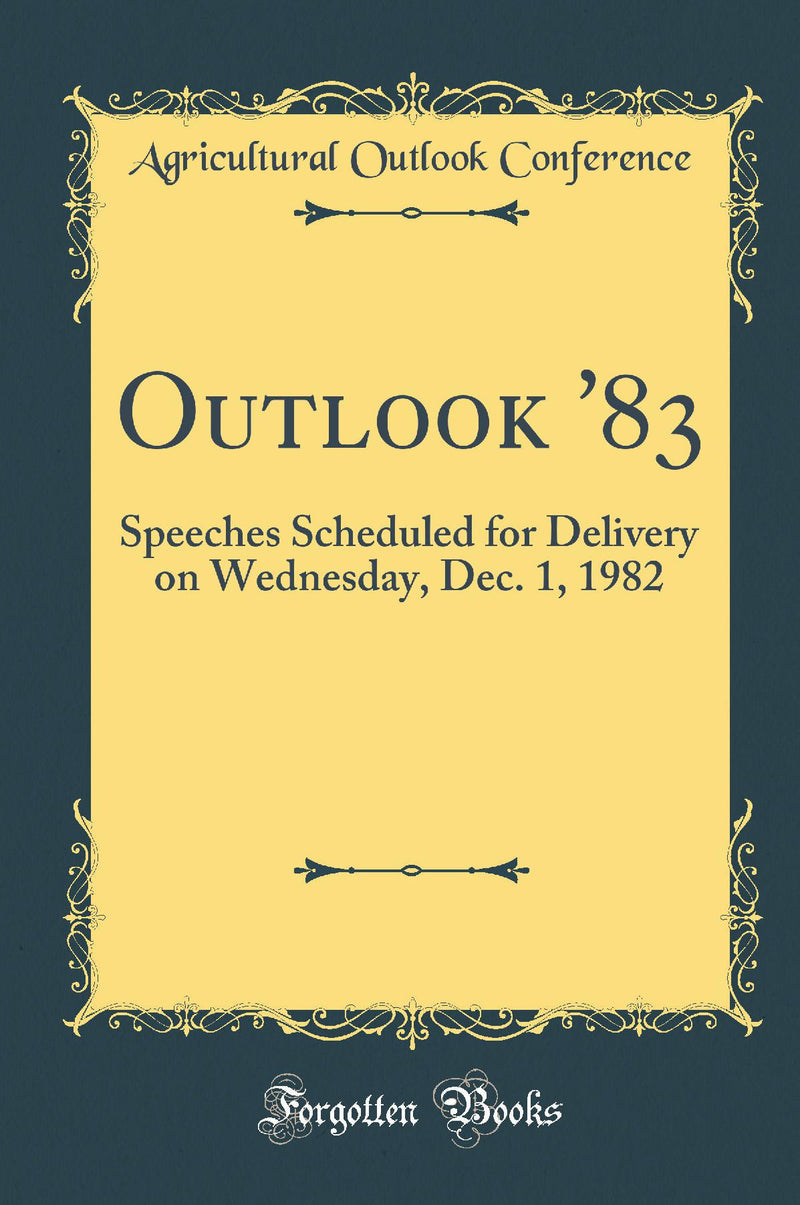 Outlook ''83: Speeches Scheduled for Delivery on Wednesday, Dec. 1, 1982 (Classic Reprint)