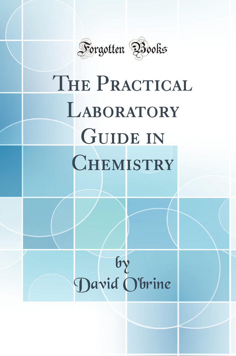 The Practical Laboratory Guide in Chemistry (Classic Reprint)