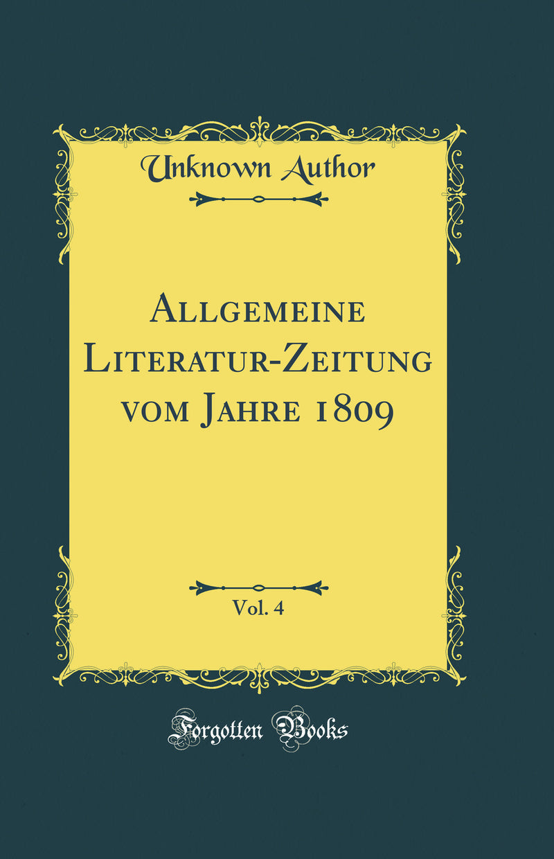 Allgemeine Literatur-Zeitung vom Jahre 1809, Vol. 4 (Classic Reprint)