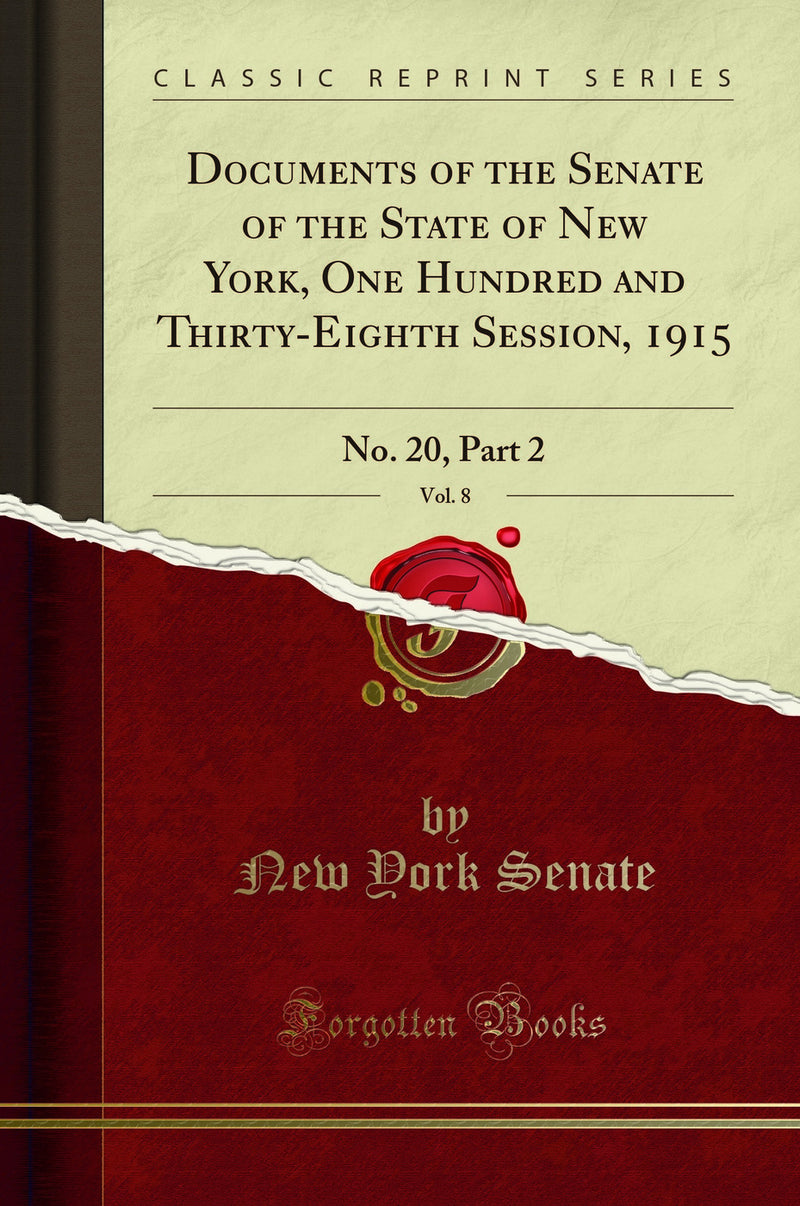 Documents of the Senate of the State of New York, One Hundred and Thirty-Eighth Session, 1915, Vol. 8: No. 20, Part 2 (Classic Reprint)