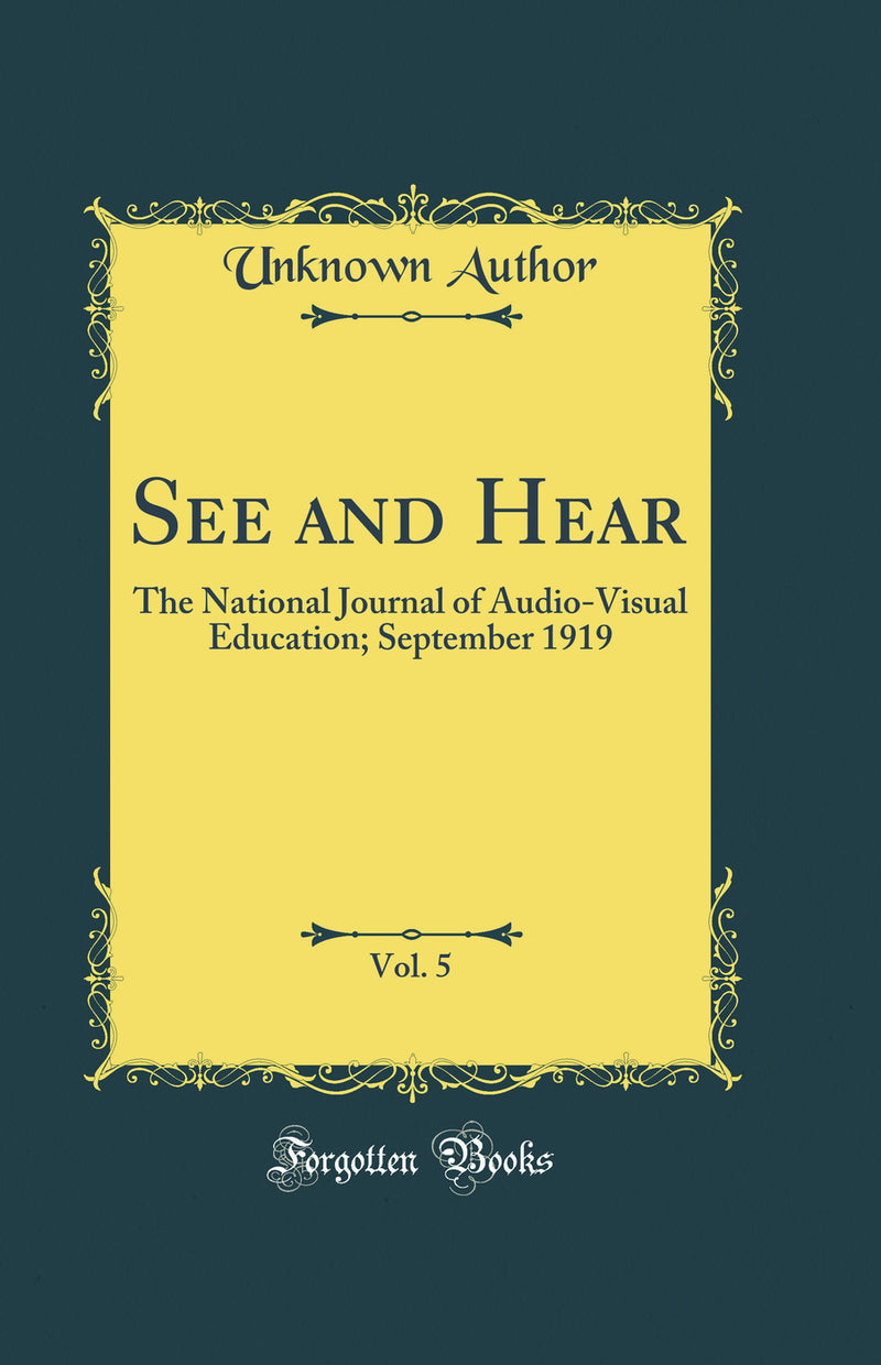 See and Hear, Vol. 5: The National Journal of Audio-Visual Education; September 1919 (Classic Reprint)