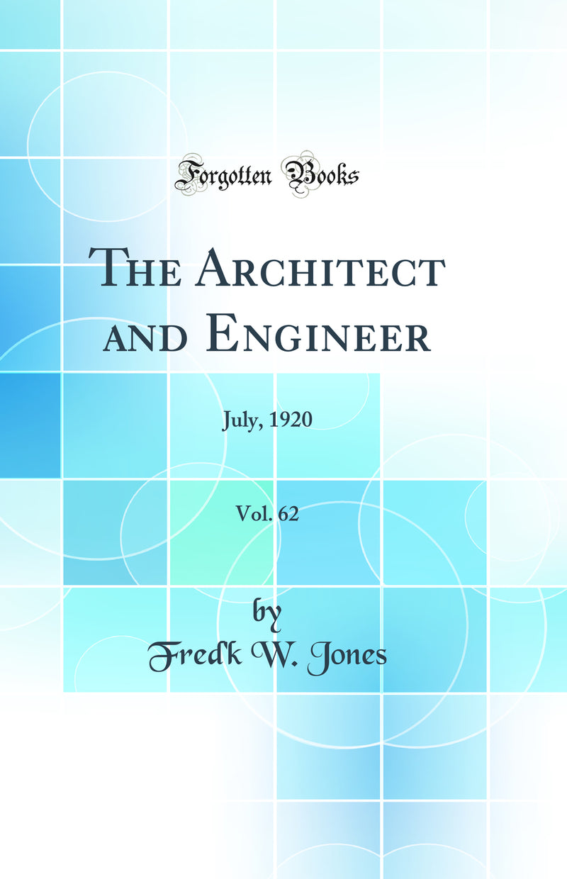 The Architect and Engineer, Vol. 62: July, 1920 (Classic Reprint)