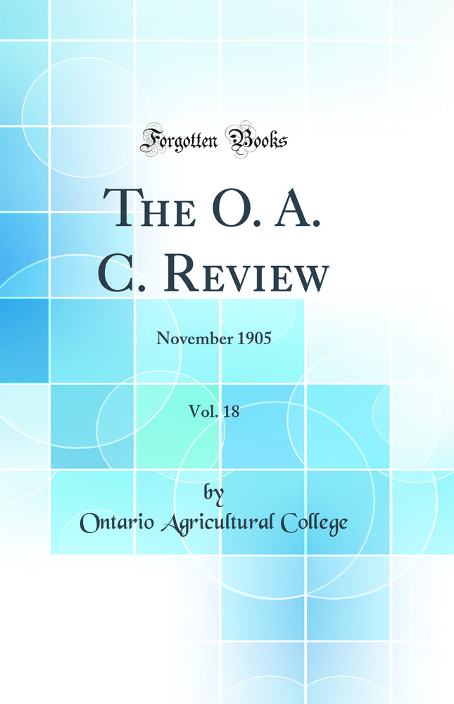 The O. A. C. Review, Vol. 18: November 1905 (Classic Reprint)