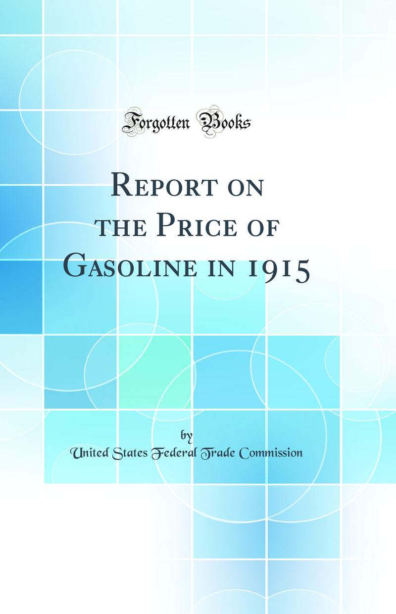 Report on the Price of Gasoline in 1915 (Classic Reprint)