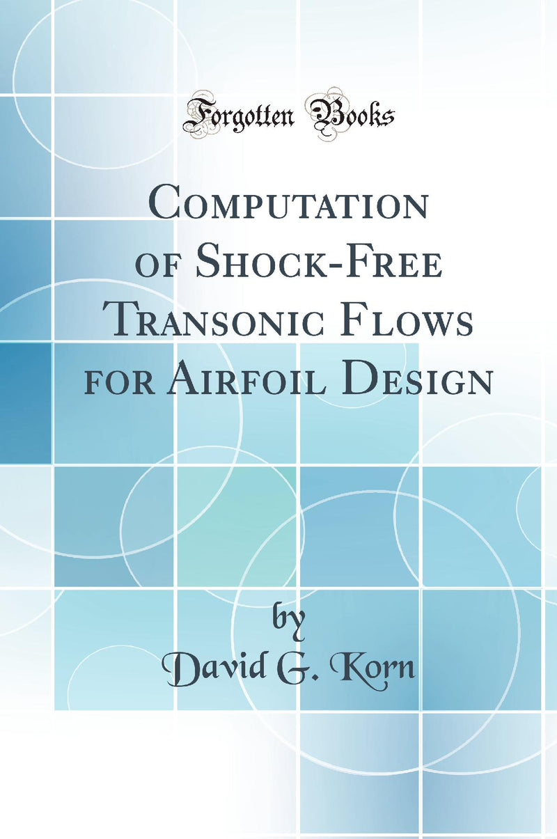 Computation of Shock-Free Transonic Flows for Airfoil Design (Classic Reprint)