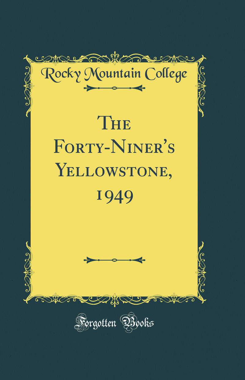 The Forty-Niner''s Yellowstone, 1949 (Classic Reprint)