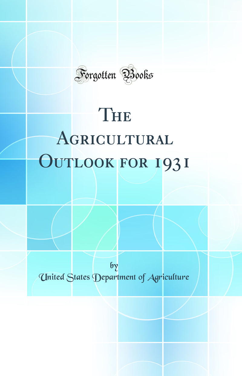 The Agricultural Outlook for 1931 (Classic Reprint)