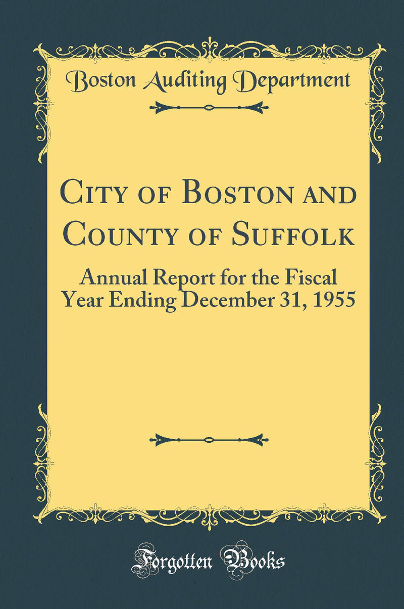 City of Boston and County of Suffolk: Annual Report for the Fiscal Year Ending December 31, 1955 (Classic Reprint)