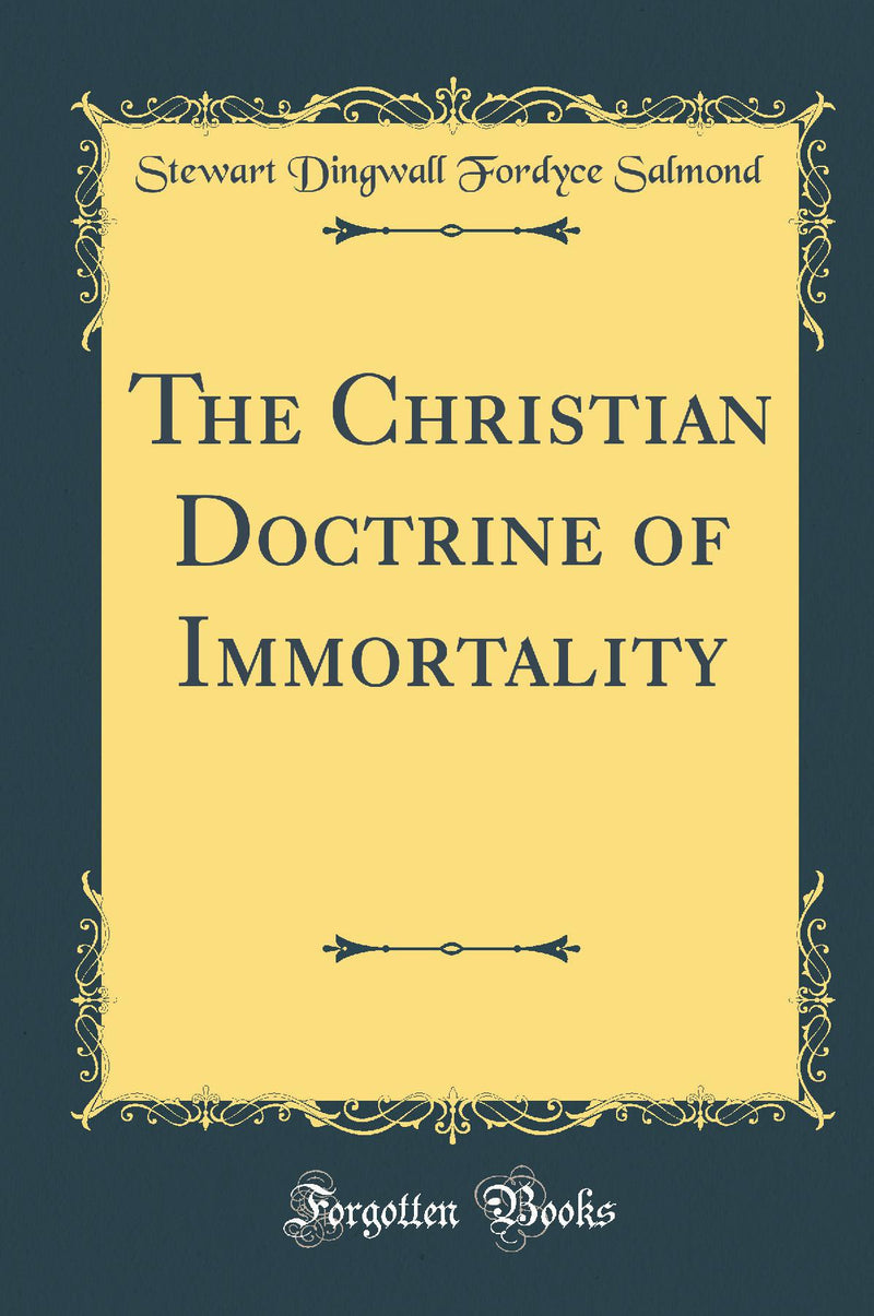 The Christian Doctrine of Immortality (Classic Reprint)