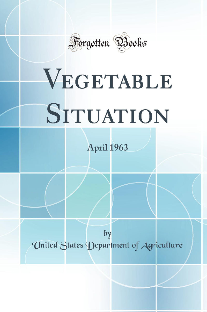 Vegetable Situation: April 1963 (Classic Reprint)