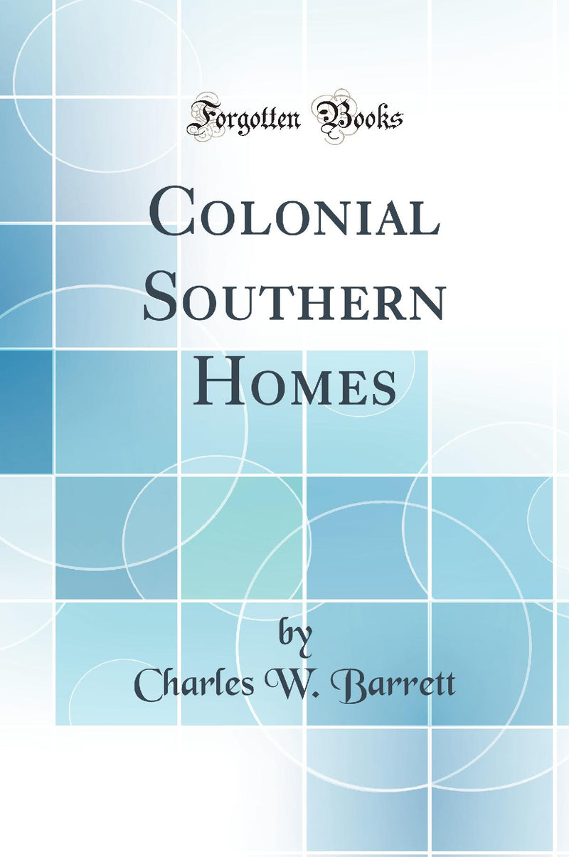 Colonial Southern Homes (Classic Reprint)