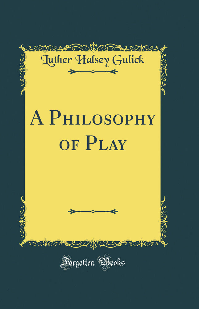 A Philosophy of Play (Classic Reprint)