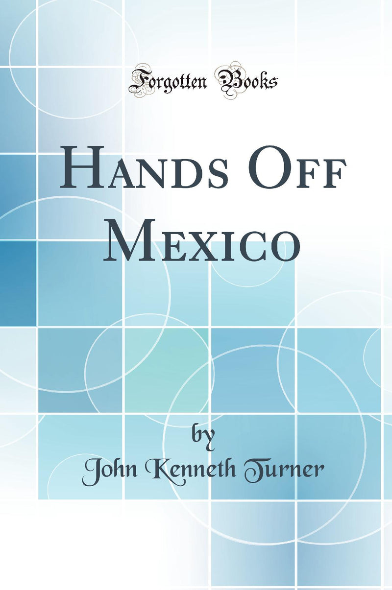 Hands Off Mexico (Classic Reprint)