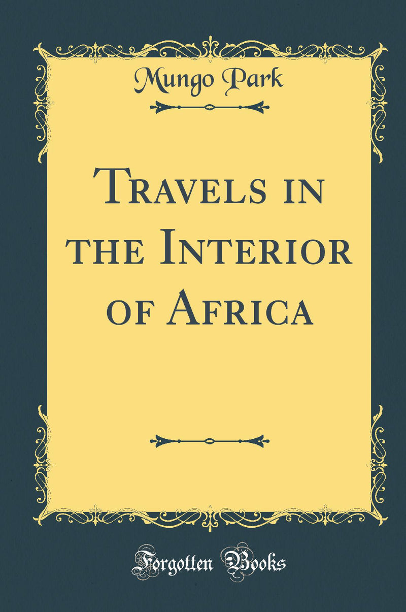 Travels in the Interior of Africa (Classic Reprint)