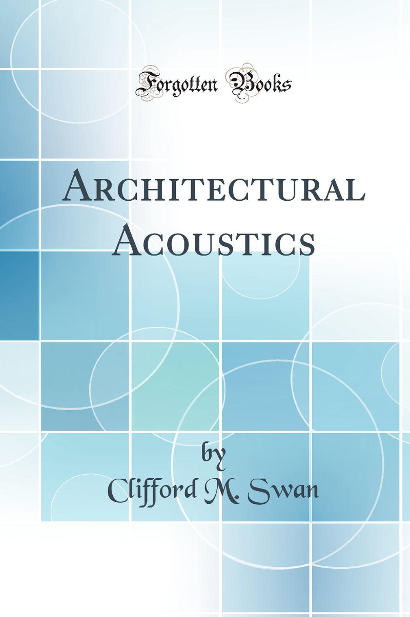 Architectural Acoustics (Classic Reprint)