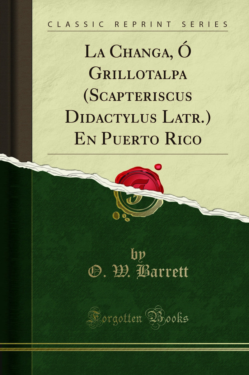 La Changa, Ó Grillotalpa (Scapteriscus Didactylus Latr.) En Puerto Rico (Classic Reprint)