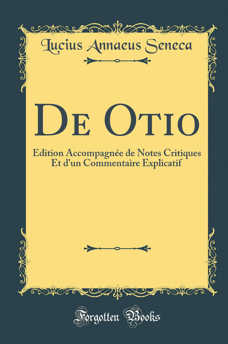 De Otio: Édition Accompagnée de Notes Critiques Et d''un Commentaire Explicatif (Classic Reprint)