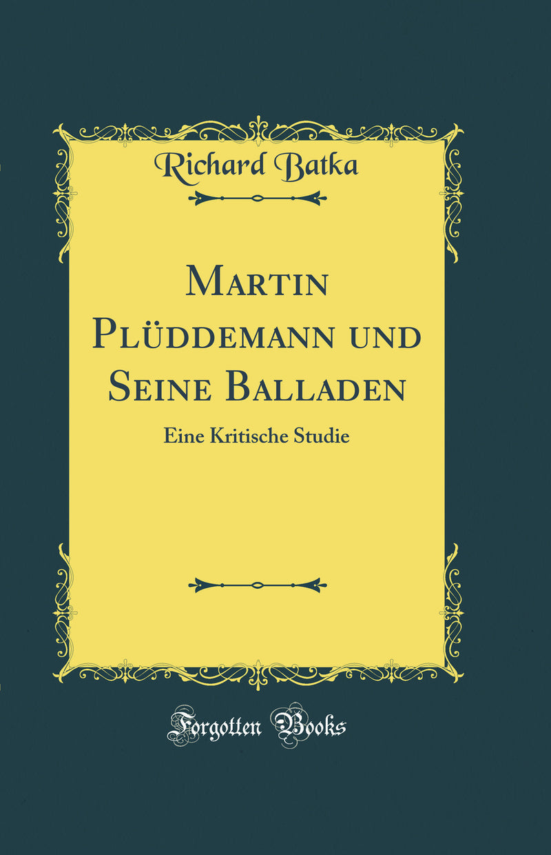 Martin Plüddemann und Seine Balladen: Eine Kritische Studie (Classic Reprint)