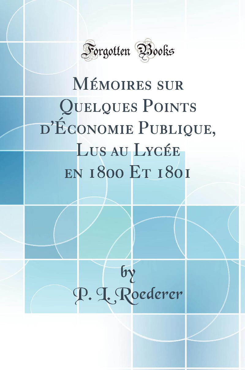 Mémoires sur Quelques Points d''Économie Publique, Lus au Lycée en 1800 Et 1801 (Classic Reprint)