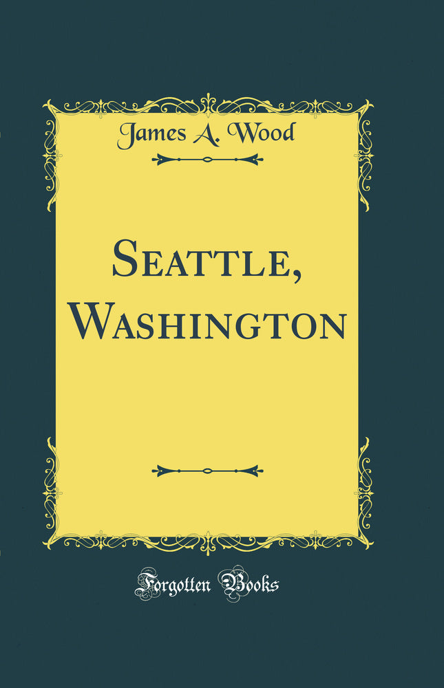 Seattle, Washington (Classic Reprint)