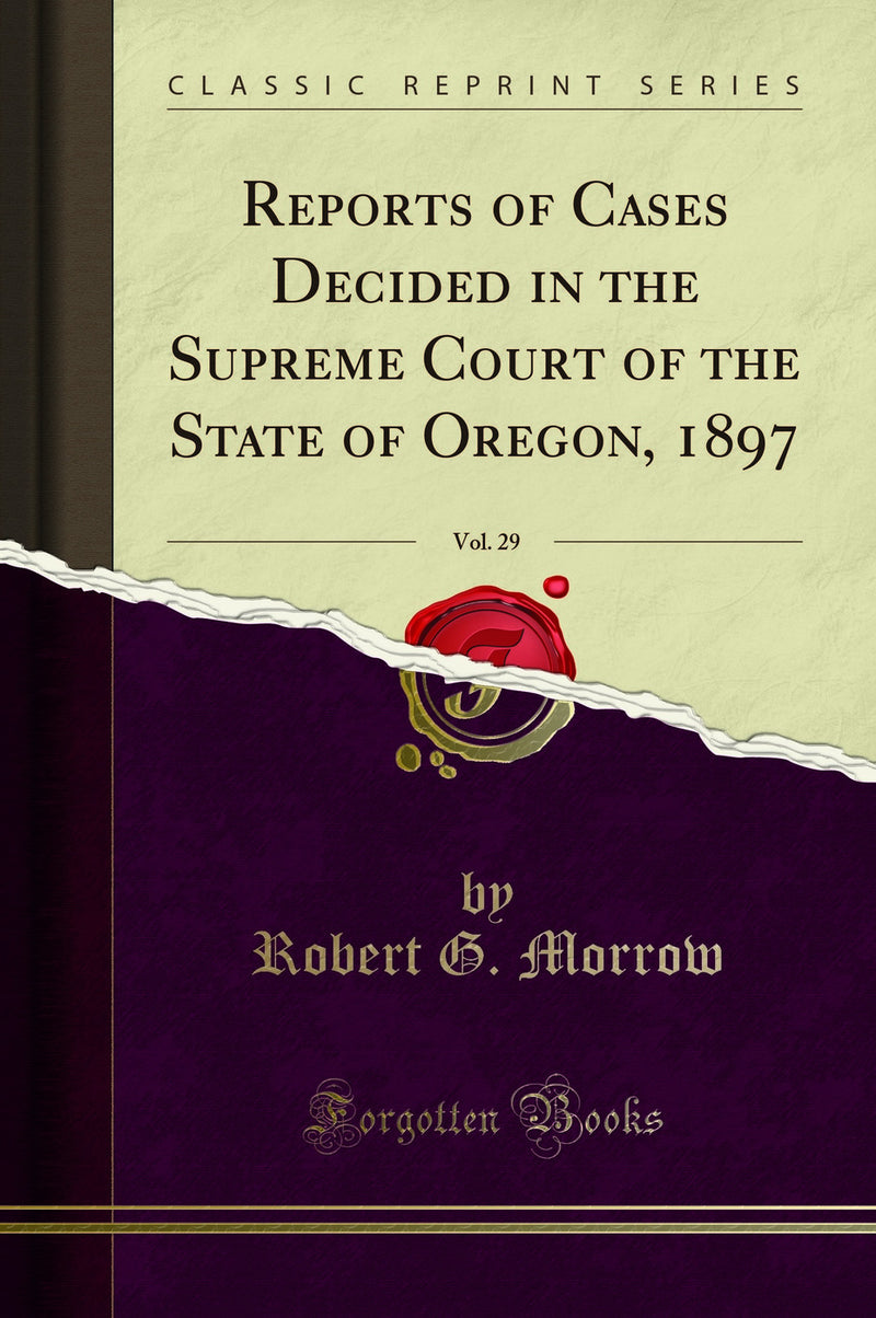 Reports of Cases Decided in the Supreme Court of the State of Oregon, 1897, Vol. 29 (Classic Reprint)