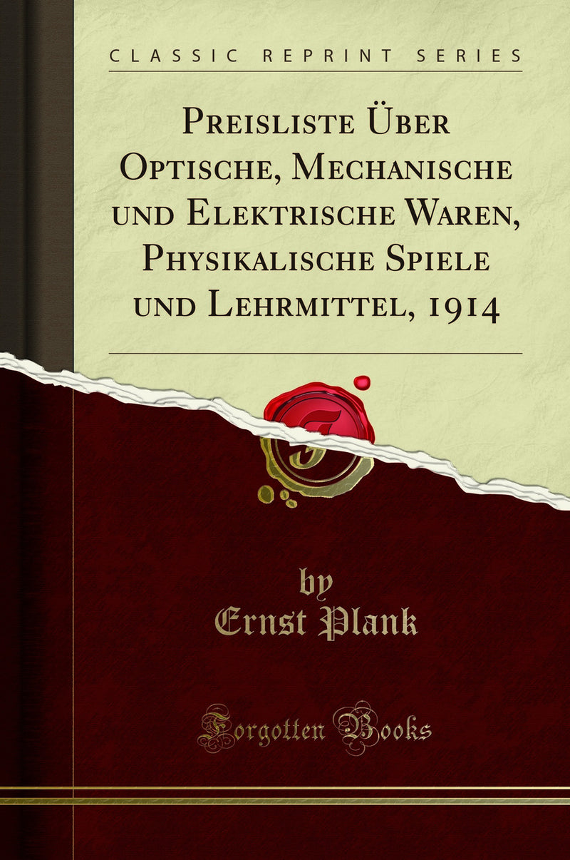 Preisliste Über Optische, Mechanische und Elektrische Waren, Physikalische Spiele und Lehrmittel, 1914 (Classic Reprint)