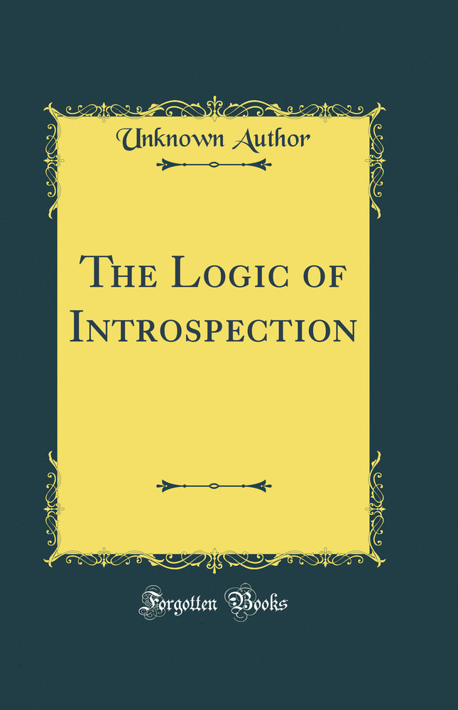 The Logic of Introspection (Classic Reprint)