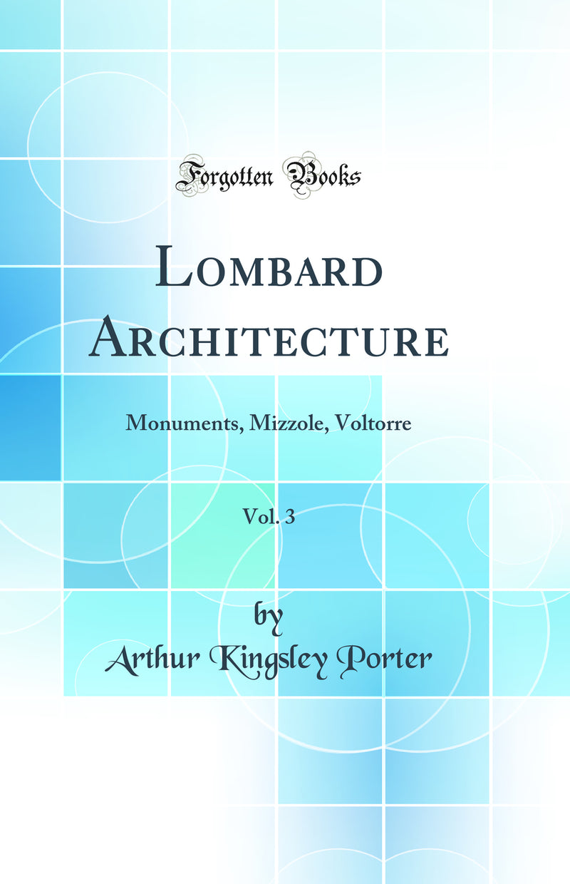 Lombard Architecture, Vol. 3: Monuments, Mizzole, Voltorre (Classic Reprint)