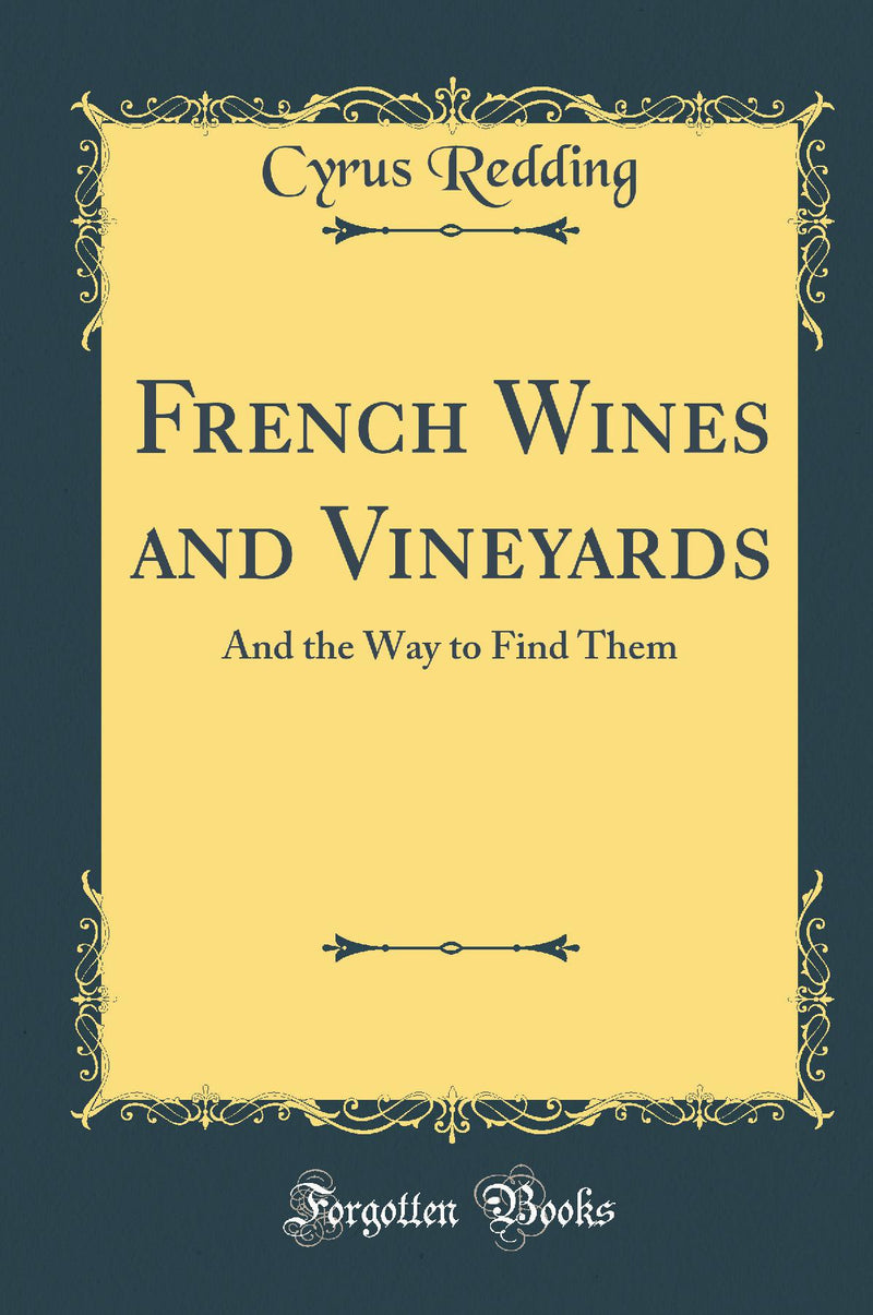 French Wines and Vineyards: And the Way to Find Them (Classic Reprint)