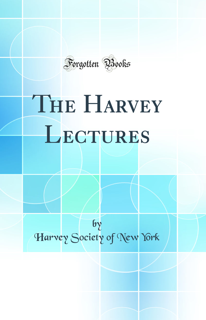 The Harvey Lectures (Classic Reprint)