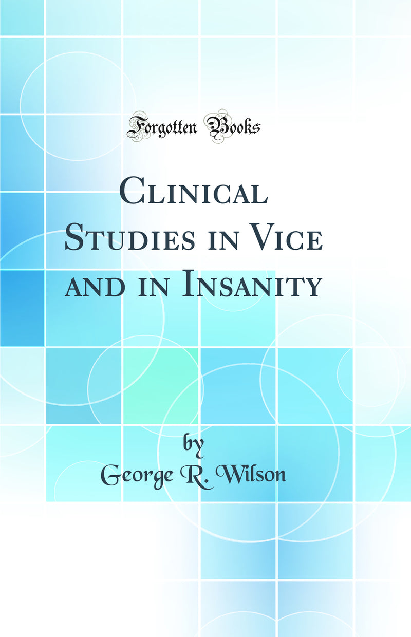 Clinical Studies in Vice and in Insanity (Classic Reprint)