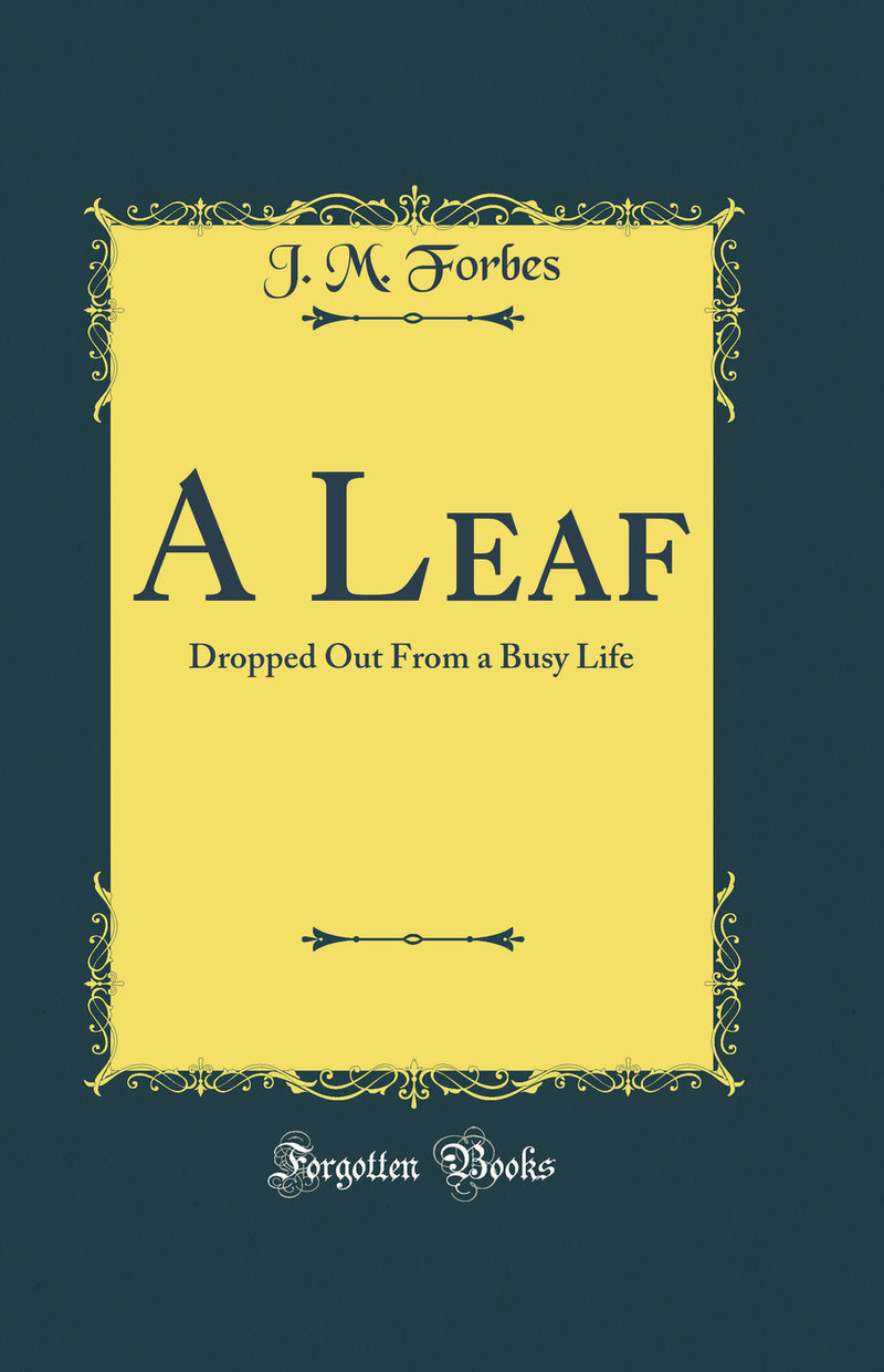 A Leaf: Dropped Out From a Busy Life (Classic Reprint)