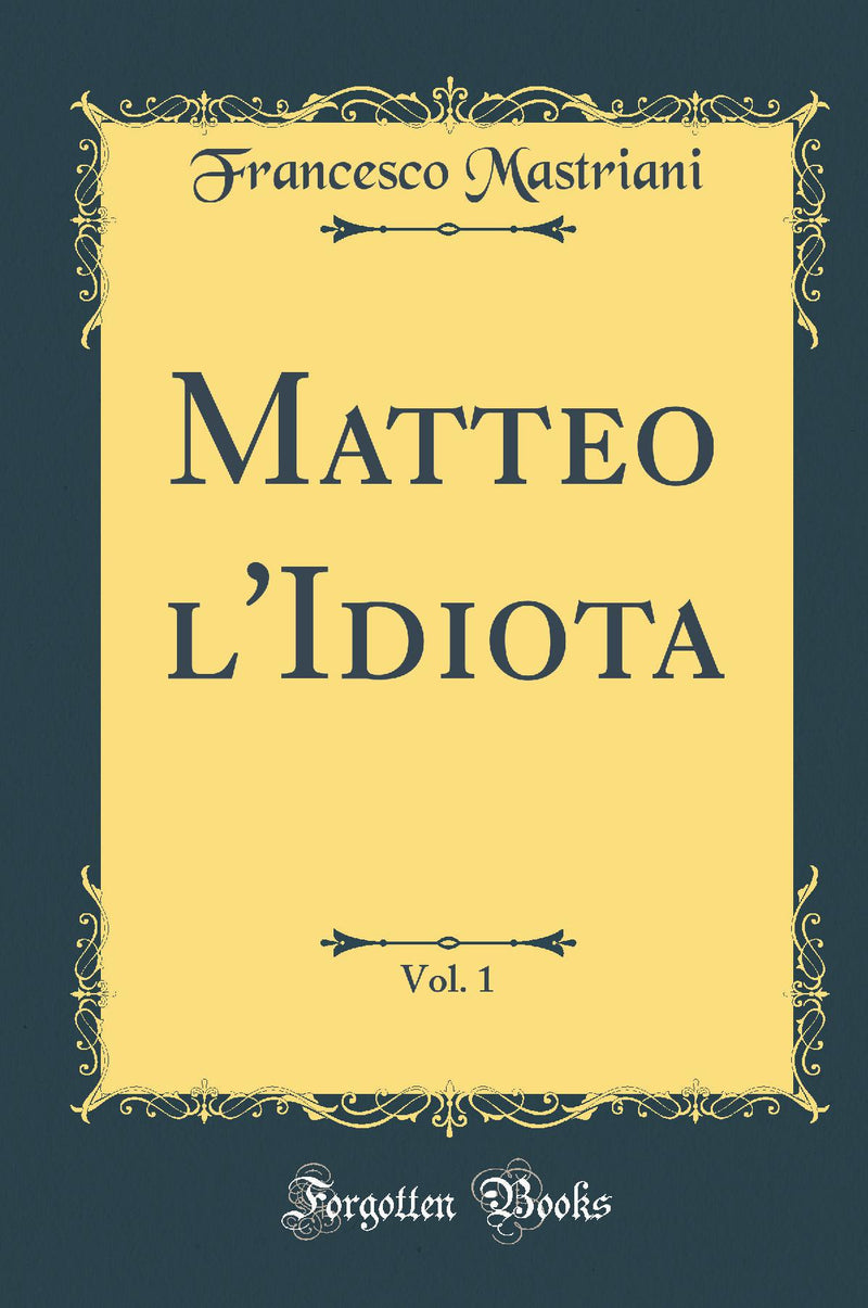 Matteo l''Idiota, Vol. 1 (Classic Reprint)