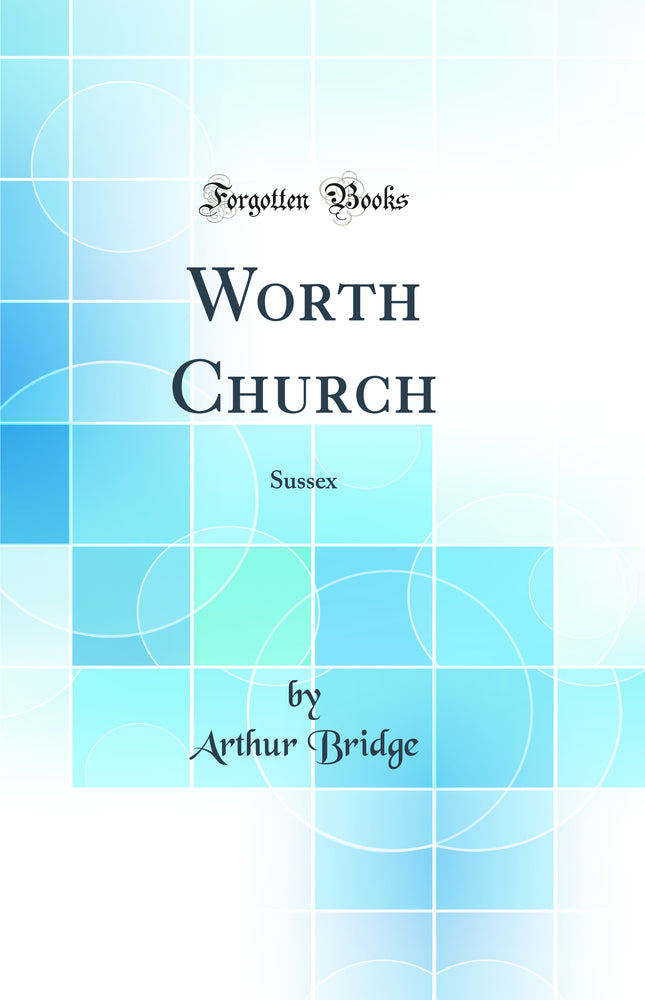 Worth Church: Sussex (Classic Reprint)