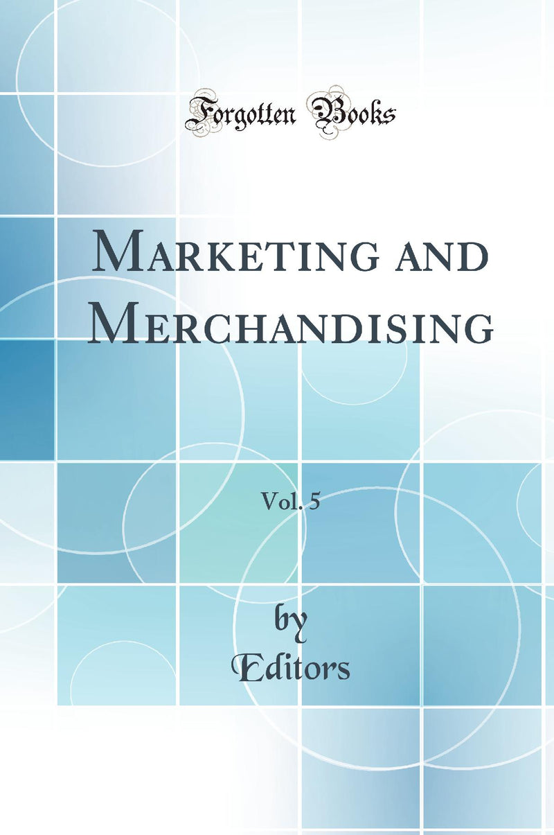 Marketing and Merchandising, Vol. 5 (Classic Reprint)