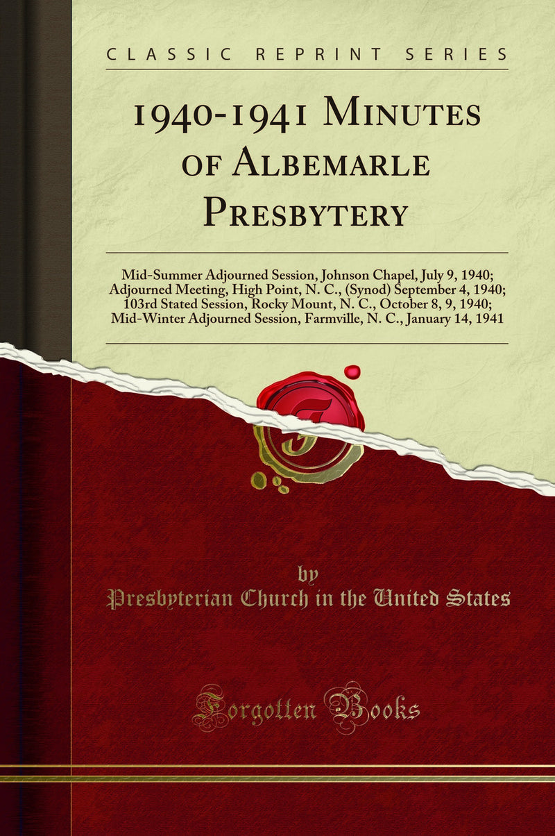 1940-1941 Minutes of Albemarle Presbytery: Mid-Summer Adjourned Session, Johnson Chapel, July 9, 1940; Adjourned Meeting, High Point, N. C., (Synod) September 4, 1940; 103rd Stated Session, Rocky Mount, N. C., October 8, 9, 1940; Mid-Winter Adjourned Sess