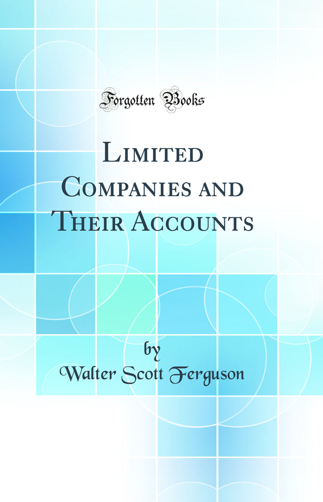 Limited Companies and Their Accounts (Classic Reprint)